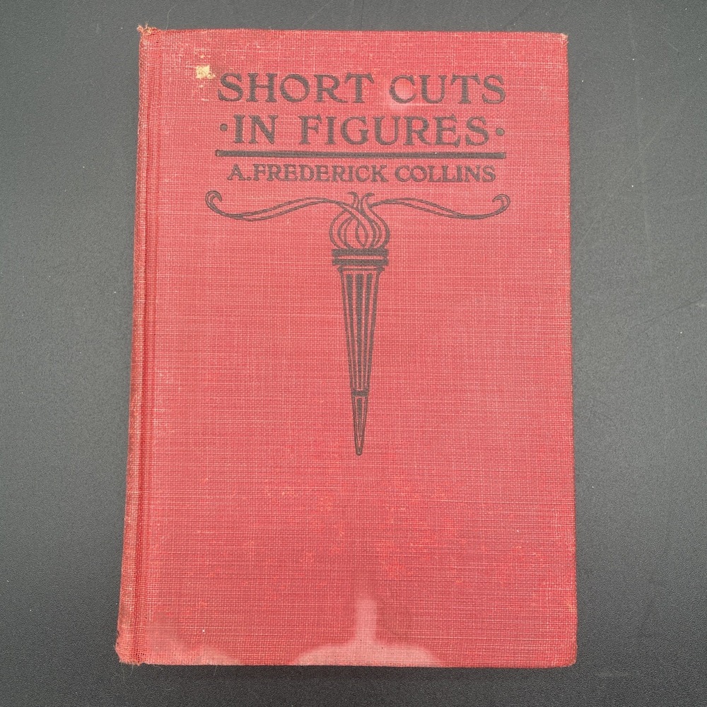 Antique 1916 Book: Short Cuts In Figures By A. Frederick Collins Tables Formulas